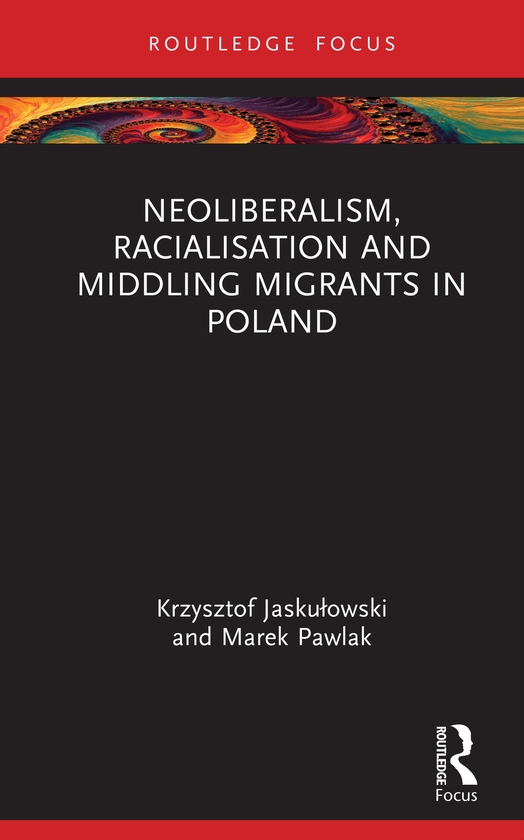 Бумажная книга «Neoliberalism, Racialisation and Middling Migrants in Poland», автор Кшиштоф Яскуловский - фото №1