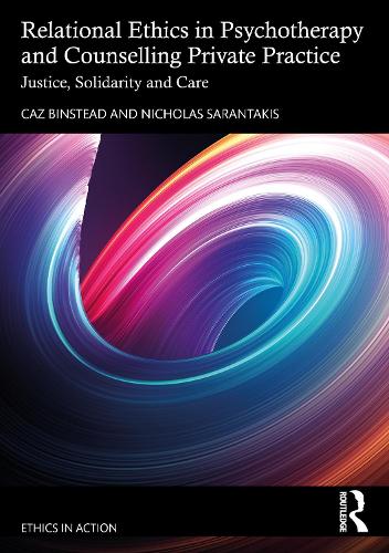 Бумажная книга «Relational Ethics in Psychotherapy and Counselling Private Practice: Solidarity, Compassion, Justice», авторов Каз Бинстед, Николас Сарантакис - фото №1