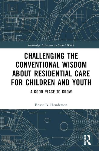 Бумажная книга «Challenging the Conventional Wisdom about Residential Care for Children and Youth: A Good Place to Grow», автор Брюс Б. Хендерсон - фото №1