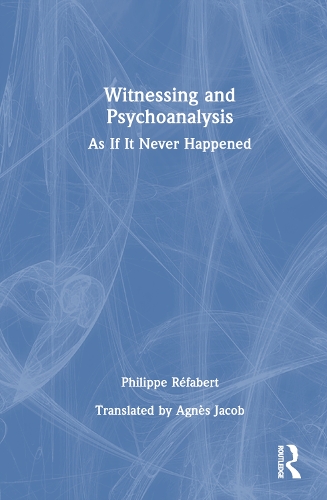 Бумажная книга «Witnessing and Psychoanalysis: As If It Never Happened», автор Филипп Рефабер - фото №1