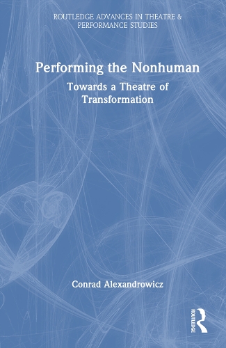 Бумажная книга «Performing the Nonhuman: Towards a Theatre of Transformation», автор Конрад Александрович - фото №1