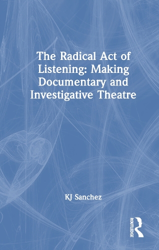 Паперова книга «The Radical Act of Listening: Making Documentary and Investigative Theatre», автор Кей Джей Санчес - фото №1