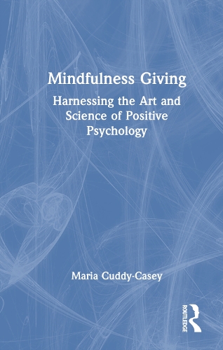 Бумажная книга «Mindfulness Giving: Harnessing the Art and Science of Positive Psychology», автор Мария Кадди-Кейси - фото №1