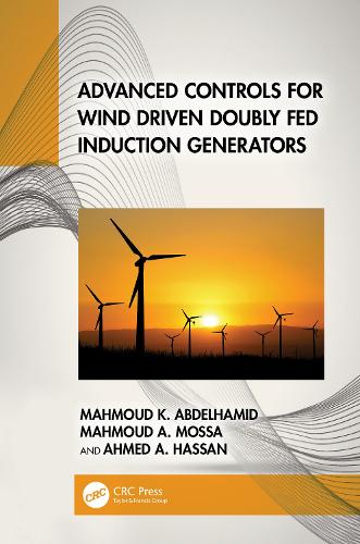 Паперова книга «Advanced Controls for Wind Driven Doubly Fed Induction Generators», авторів Ахмед А. Хассан, Махмуд А. Мосса, Махмуд К. Абдельхамід - фото №1