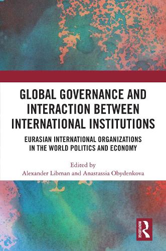 Паперова книга «Global Governance and Interaction between International Institutions: Eurasian International Organizations in the World Politics and Economy» - фото №1