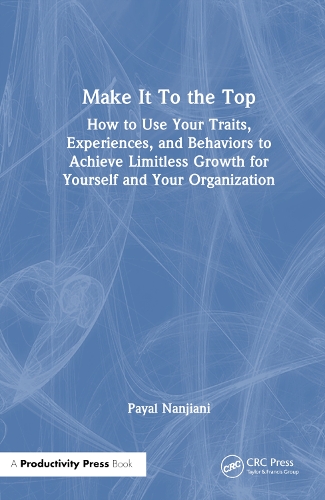 Бумажная книга «Make It To the Top: How to Use Your Traits, Experiences, and Behaviors to Achieve Limitless Growth for Yourself and Your Organization», автор Паял Нанджиани - фото №1