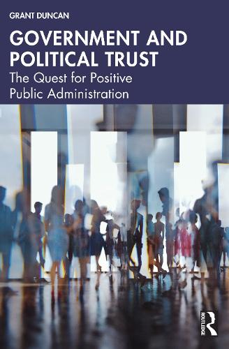 Бумажная книга «Government and Political Trust: The Quest for Positive Public Administration», автор Грант Дункан - фото №1