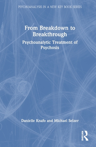 Бумажная книга «From Breakdown to Breakthrough: Psychoanalytic Treatment of Psychosis», авторов Даниэль Кнафо, Майкл Зельцер - фото №1