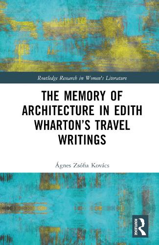 Паперова книга «The Memory of Architecture in Edith Wharton’s Travel Writings», автор Агнес Жофіа Ковач - фото №1