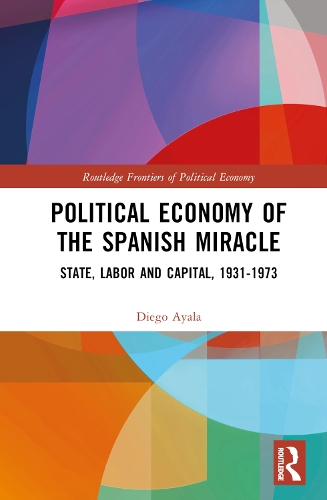 Бумажная книга «Political Economy of the Spanish Miracle: State, Labor and Capital, 1931–1973», автор Диего Айала - фото №1
