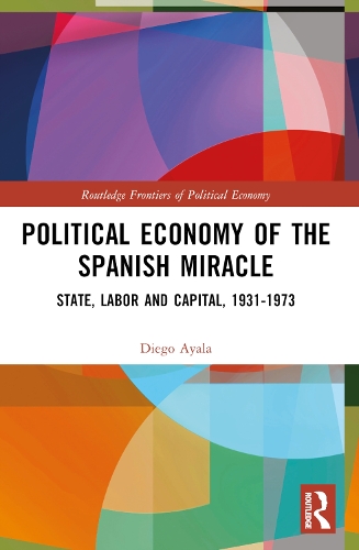 Бумажная книга «Political Economy of the Spanish Miracle: State, Labor and Capital, 1931–1973», автор Диего Айала - фото №1