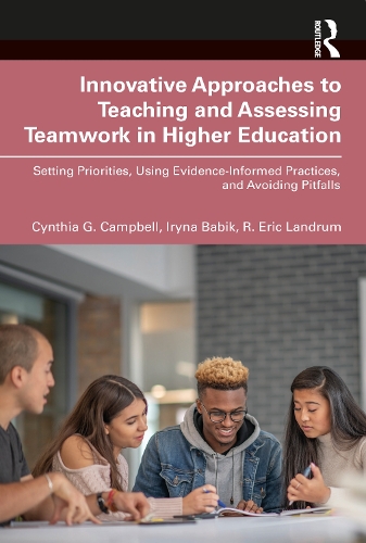 [object Object] «Innovative Approaches to Teaching and Assessing Teamwork in Higher Education: Setting Priorities, Using Evidence-Informed Practices, and Avoiding Pitfalls», авторов Синтия Г. Кэмпбелл, Ирина Бабик, Р. Эрик Ландрум - фото №1