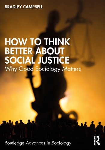 Бумажная книга «How to Think Better About Social Justice: Why Good Sociology Matters», автор Брэдли Кэмпбелл - фото №1