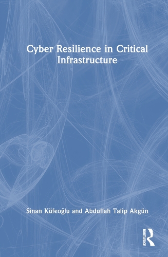 Паперова книга «Cyber Resilience in Critical Infrastructure», авторів Абдулла Таліп Акгюн, Сінан Кюфеоглу - фото №1