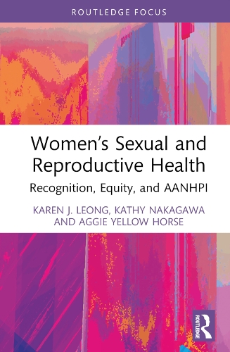 Бумажная книга «Women’s Sexual and Reproductive Health: Recognition, Equity, and AANHPI», авторов Эгги Дж. Еллоу Хорс, Карен Дж. Леонг, Кэти Накагава - фото №1