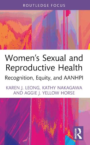 Бумажная книга «Women’s Sexual and Reproductive Health: Recognition, Equity, and AANHPI», авторов Эгги Дж. Еллоу Хорс, Карен Дж. Леонг, Кэти Накагава - фото №1