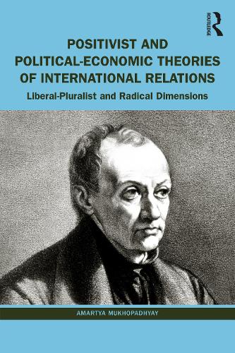 Paper book «Positivist and Political-Economic Theories of International Relations: Liberal-Pluralist and Radical Dimensions», author Amartya Mukhopadhyay - фото №1