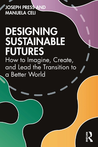 Паперова книга «Designing Sustainable Futures: How to Imagine, Create, and Lead the Transition to a Better World», авторів Джозеф Пресс, Мануела Селі - фото №1