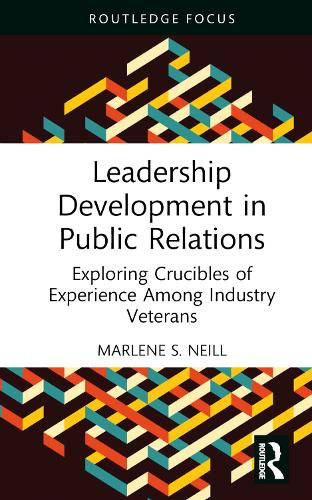 Бумажная книга «Leadership Development in Public Relations: Exploring Crucibles of Experience Among Industry Veterans», автор Марлен С. Нил - фото №1