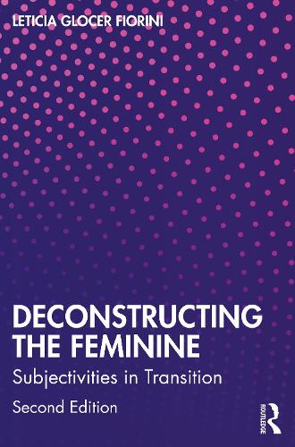 Бумажная книга «Deconstructing the Feminine: Subjectivities in Transition», автор Летиция Глосер Фьорини - фото №1