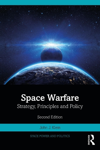 Бумажная книга «Space Warfare: Strategy, Principles and Policy», автор Джон Дж. Кляйн - фото №1