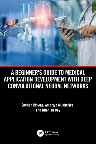 [object Object] «A Beginner's Guide to Medical Application Development with Deep Convolutional Neural Networks», авторов Амартия Мукерджи, Ниланджан Дей, Снехан Бисвас - фото №1