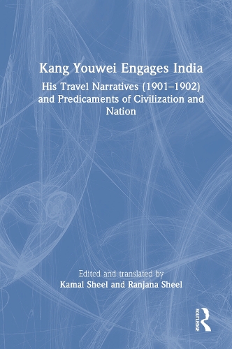 Бумажная книга «Kang Youwei Engages India: His Travel Narratives (1901–1902) and Predicaments of Civilization and Nation», авторов Камал Шил, Ранджана Шил - фото №1