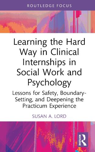 [object Object] «Learning the Hard Way in Clinical Internships in Social Work and Psychology: Lessons for Safety, Boundary-Setting, and Deepening the Practicum Experience», автор Сьюзан А. Лорд - фото №1