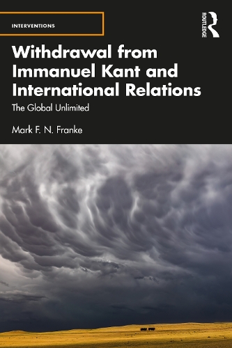 Бумажная книга «Withdrawal from Immanuel Kant and International Relations: The Global Unlimited», автор Марк Ф. Н. Франке - фото №1