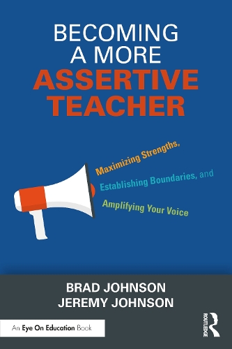 Бумажная книга «Becoming a More Assertive Teacher: Maximizing Strengths, Establishing Boundaries, and Amplifying Your Voice», авторов Брэд Джонсон, Джереми Джонсон - фото №1