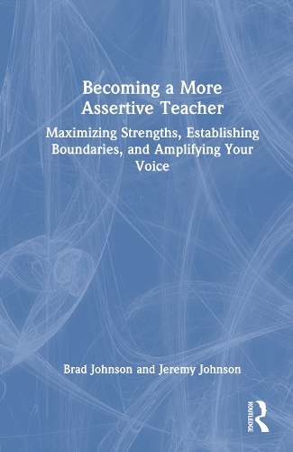 Бумажная книга «Becoming a More Assertive Teacher: Maximizing Strengths, Establishing Boundaries, and Amplifying Your Voice», авторов Брэд Джонсон, Джереми Джонсон - фото №1