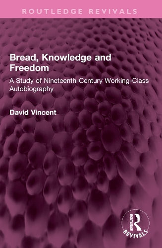Паперова книга «Bread, Knowledge and Freedom: A Study of Nineteenth-Century Working Class Autobiography», автор Девід Вінсент - фото №1