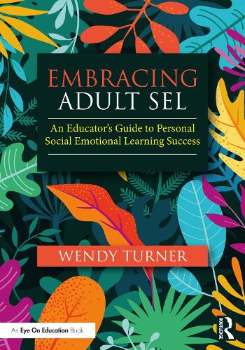 Паперова книга «Embracing Adult SEL: An Educator's Guide to Personal Social Emotional Learning Success», автор Венді Тернер - фото №1
