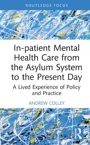 Бумажная книга «In-patient Mental Health Care from the Asylum System to the Present Day: A Lived Experience of Policy and Practice», автор Эндрю Колли - фото №1