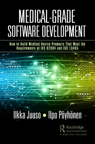 [object Object] «Medical-Grade Software Development: How to Build Medical-Device Products That Meet the Requirements of IEC 62304 and ISO 13485», авторов Илкка Юусо, Илпо Пёйхёнен - фото №1