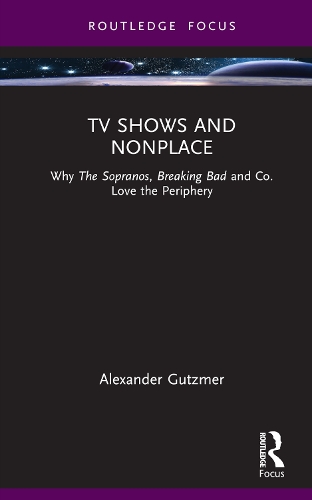 Паперова книга «TV Shows and Nonplace: Why The Sopranos, Breaking Bad and Co. Love the Periphery», автор Александр Гутцмер - фото №1