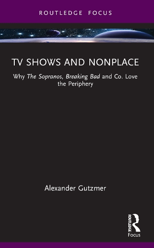 Паперова книга «TV Shows and Nonplace: Why The Sopranos, Breaking Bad and Co. Love the Periphery», автор Александр Гутцмер - фото №1