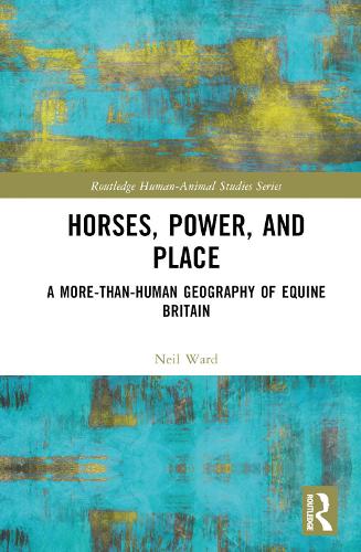 Паперова книга «Horses, Power and Place: A More-Than-Human Geography of Equine Britain», автор Ніл Уорд - фото №1