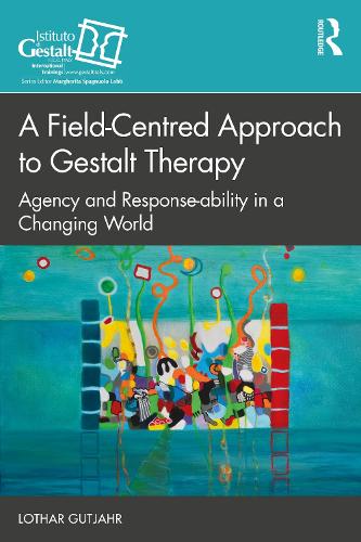 Бумажная книга «A Field-Centred Approach to Gestalt Therapy: Agency and Response-ability in a Changing World», автор Лотар Гутъяр - фото №1