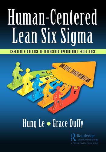 Бумажная книга «Human-Centered Lean Six Sigma: Creating a Culture of Integrated Operational Excellence», авторов Грейс Даффи, Хунг Ле - фото №1