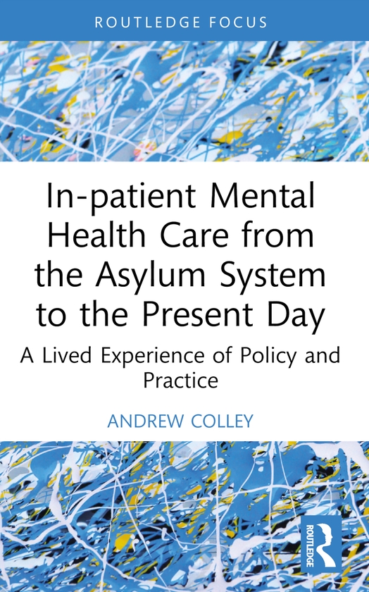Паперова книга «In-patient Mental Health Care from the Asylum System to the Present Day: A Lived Experience of Policy and Practice», автор Ендрю Коллі - фото №1
