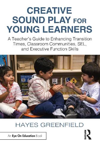Паперова книга «Creative Sound Play for Young Learners: A Teacher’s Guide to Enhancing Transition Times, Classroom Communities, SEL, and Executive Function Skills», автор Хейз Грінфілд - фото №1