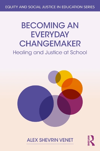 [object Object] «Becoming an Everyday Changemaker: Healing and Justice At School», автор Алекс Шеврін Венет - фото №1