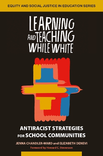 [object Object] «Learning and Teaching While White: Antiracist Strategies for School Communities», авторів Елізабет Деневі, Дженна Чендлер-Ворд - фото №1