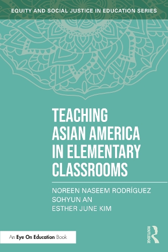 [object Object] «Teaching Asian America in Elementary Classrooms», авторів Естер Джун Кім, Норін Насім Родрігес, Сохюн Ан - фото №1