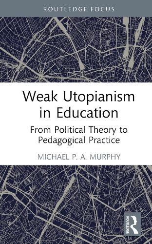 Паперова книга «Weak Utopianism in Education: From Political Theory to Pedagogical Practice», автор Майкл П. А. Мерфі - фото №1