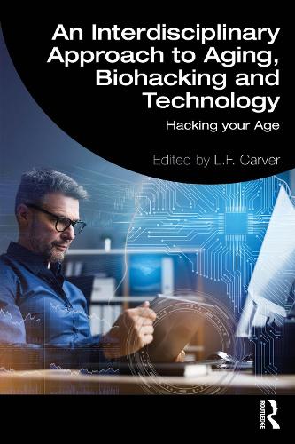 Бумажная книга «An Interdisciplinary Approach to Aging, Biohacking and Technology: Hacking Your Age» - фото №1
