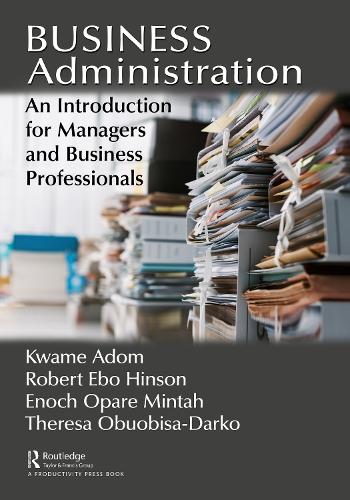 Бумажная книга «Business Administration: An Introduction for Managers and Business Professionals», авторов Энох Опаре Минтах, Кваме Адом, Роберт Эбо Хинсон, Тереза Обуобиса-Дарко - фото №1