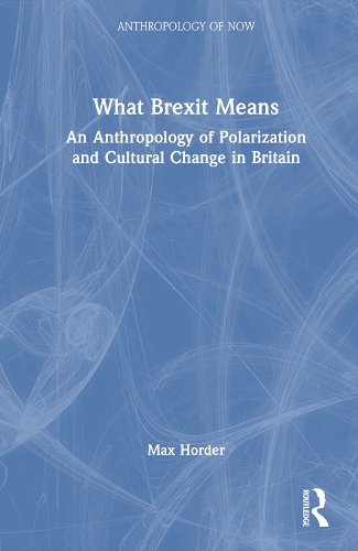 Паперова книга «What Brexit Means: An Anthropology of Polarization and Cultural Change in Britain», автор Макс Ордер - фото №1