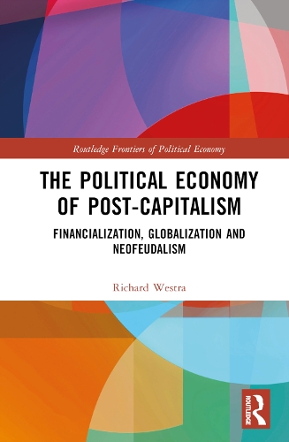 Бумажная книга «The Political Economy of Post-Capitalism: Financialization, Globalization and Neofeudalism», автор Ричард Уэстра - фото №1